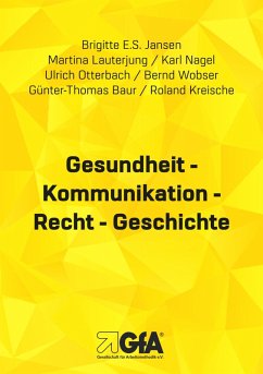Gesundheit - Kommunikation - Recht - Geschichte (eBook, ePUB) - Jansen, Brigitte E. S.; Lauterjung, Martina; Nagel, Karl; Otterbach, Ulrich; Wobser, Bernd; Baur, Günter Th.; Kreische, Roland