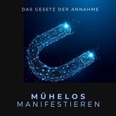 Mühelos Manifestieren: Das Gesetz der Annahme (MP3-Download)