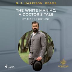 B. J. Harrison Reads The White Maniac: A Doctor's Tale (MP3-Download) - Fortune, Mary