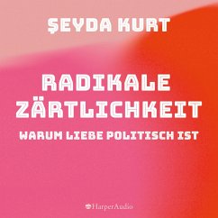 Radikale Zärtlichkeit. Warum Liebe politisch ist (ungekürzt) (MP3-Download) - Kurt, Seyda