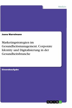 Marketingstrategien im Gesundheitsmanagement. Corporate Identity und Digitalisierung in der Gesundheitsbranche - Warrelmann, Joana