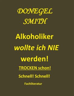 Alkoholiker wollte ich nie werden! - Smith, Donegel