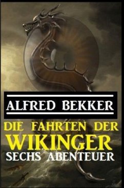 Die Fahrten der Wikinger: Sechs Abenteuer - Bekker, Alfred