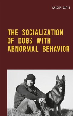 The Socialization of Dogs With Abnormal Behavior - Bartz, Sascha