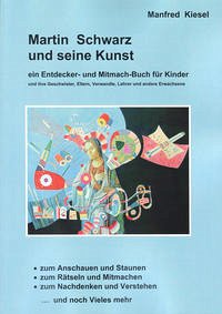 Martin Schwarz und seine Kunst - Kiesel, Manfred