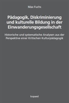 Pädagogik, Diskriminierung und kulturelle Bildung in der Einwanderungsgesellschaft - Fuchs, Max