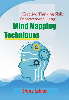 Creative Thinking Enhancement Skills Using Mind Mapping Techniques (eBook, ePUB) - Anderson, Dwayne