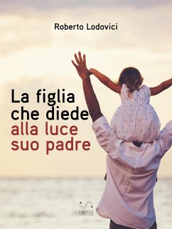 La figlia che diede alla luce suo padre (fixed-layout eBook, ePUB) - lodovici, roberto