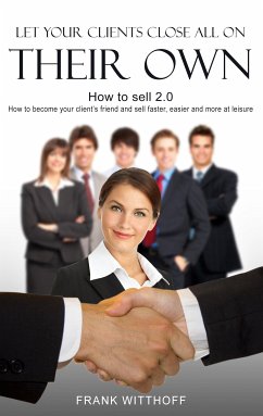 Let Your Clients Close All On Their Own (eBook, ePUB)