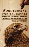 Woodburning for Beginners: Learn the Secrets of Drawing With Fire With Minimal Tools: Woodburning for Beginners (eBook, ePUB)