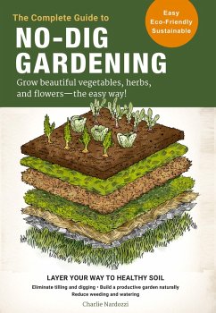 The Complete Guide to No-Dig Gardening (eBook, ePUB) - Nardozzi, Charlie