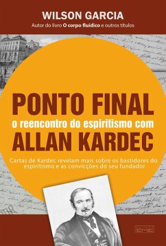 Ponto final - o reencontro com o espiritismo com Allan Kardec (eBook, ePUB) - Garcia, Wilson