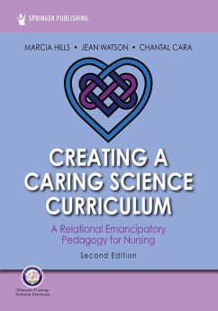 Creating a Caring Science Curriculum, Second Edition (eBook, ePUB) - Hills, Marcia; Watson, Jean; Cara, Chantal