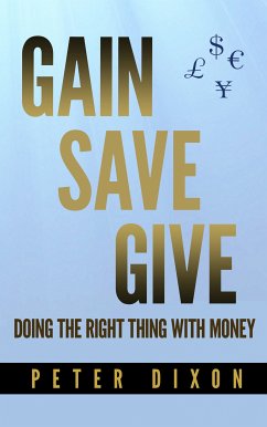 Gain Save Give (eBook, ePUB) - Dixon, Peter