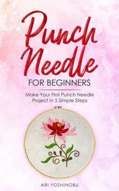 Punch Needle for Beginners (eBook, ePUB) - Yoshinobu, Ari