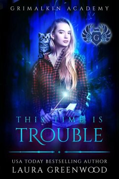 This Time Is Trouble (Grimalkin Academy, #6) (eBook, ePUB) - Greenwood, Laura