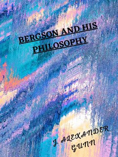 Bergson And His Philosophy (eBook, ePUB) - ALEXANDER GUNN, J.