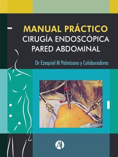 Manual Práctico de Cirugía Endoscópica de la Pared Abdominal (eBook, ePUB) - Palmisano, Ezequiel Mariano