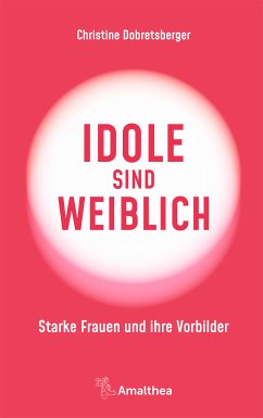 Idole sind weiblich (eBook, ePUB) - Dobretsberger, Christine