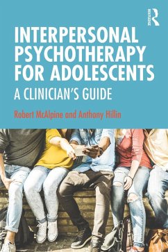 Interpersonal Psychotherapy for Adolescents (eBook, PDF) - McAlpine, Robert; Hillin, Anthony