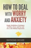 How to Deal with Worry and Anxiety: Simple Mindfulness Techniques to Relieve Stress and Fear and Live a Life Without Depression (eBook, ePUB)