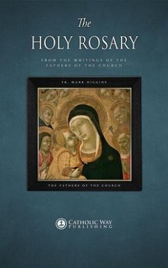 The Holy Rosary, from the Writings of the Fathers of the Church (eBook, ePUB) - Fr. Mark Higgins; The Fathers of the Church