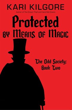 Protected by Means of Magic (The Odd Society, #2) (eBook, ePUB) - Kilgore, Kari