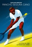 Pancho Segura Cano: La vida de una leyenda del tenis (eBook, ePUB)