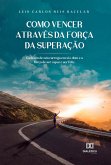 Como vencer através da força da superação (eBook, ePUB)