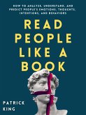 Read People Like a Book: How to Analyze, Understand, and Predict People&quote;s Emotions, Thoughts, Intentions, and Behaviors (eBook, ePUB)