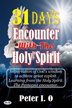 31 Days Encounter With The Holy Spirit (eBook, ePUB) - O, Peter I.