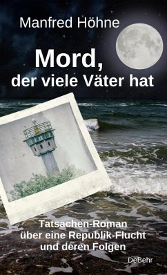 Mord, der viele Väter hatte - Tatsachen-Roman über eine Republik-Flucht und deren Folgen (eBook, ePUB) - Höhne, Manfred