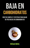 Baja En Carbohidratos: Recetas Simples Y Efectivas Para Bajar De Peso Bajas En Carbohidratos (eBook, ePUB)