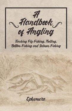 A Handbook of Angling - Teaching Fly-Fishing, Trolling, Bottom-Fishing and Salmon-Fishing (eBook, ePUB) - Ephemera