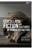 Ecocollapse Fiction and Cultures of Human Extinction (eBook, ePUB)