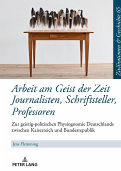 Arbeit am Geist der Zeit: Journalisten, Schriftsteller, Professoren - Flemming, Jens