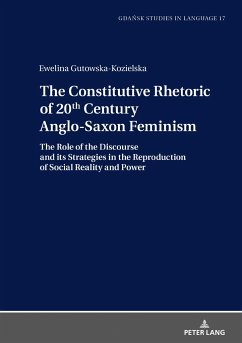 The Constitutive Rhetoric of 20th Century Anglo-Saxon Feminism - Gutowska-Kozielska, Ewelina