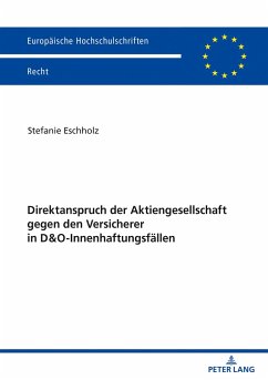 Direktanspruch der Aktiengesellschaft gegen den Versicherer in D&O-Innenhaftungsfällen - Eschholz, Stefanie