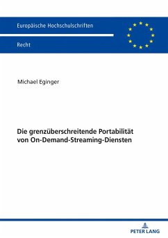 Die grenzüberschreitende Portabilität von On-Demand-Streaming-Diensten - Eginger, Michael