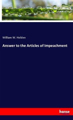 Answer to the Articles of Impeachment - Holden, William W.