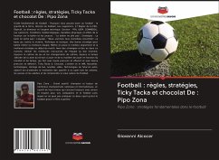 Football : règles, stratégies, Ticky Tacka et chocolat De : Pipo Zona - Alcocer, Giovanni