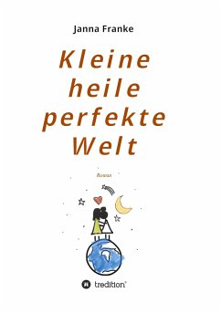 Kleine heile perfekte Welt - Franke, Janna