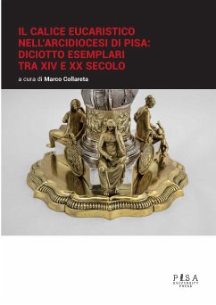 Il calice eucaristico nell'Arcidiocesi di Pisa: diciotto esemplari tra XIV e xx secolo (eBook, PDF) - Collareta, Marco