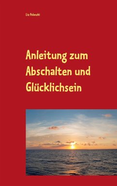 Anleitung zum Abschalten und Glücklichsein (eBook, ePUB)