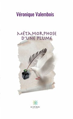 Métamorphose d’une plume (eBook, ePUB) - Valembois, Véronique