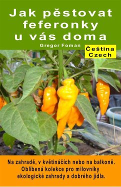 Jak pěstovat feferonky u vás doma. Na zahradě, v květináčích nebo na balkoně (eBook, ePUB) - Foman, Gregor