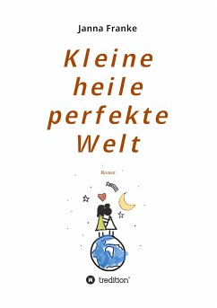 Kleine heile perfekte Welt - Franke, Janna