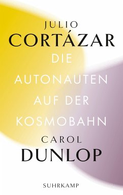 Die Autonauten auf der Kosmobahn - Cortázar, Julio;Dunlop, Carol