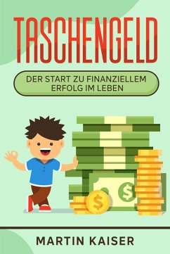 Taschengeld - der Start zu finanziellem Erfolg im Leben (eBook, ePUB) - Kaiser, Martin