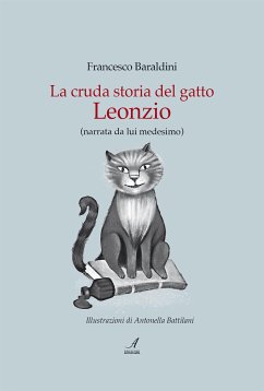 La cruda storia del gatto Leonzio (eBook, PDF) - Baraldini, Francesco